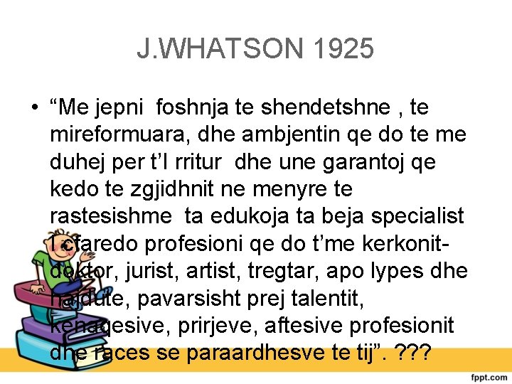 J. WHATSON 1925 • “Me jepni foshnja te shendetshne , te mireformuara, dhe ambjentin