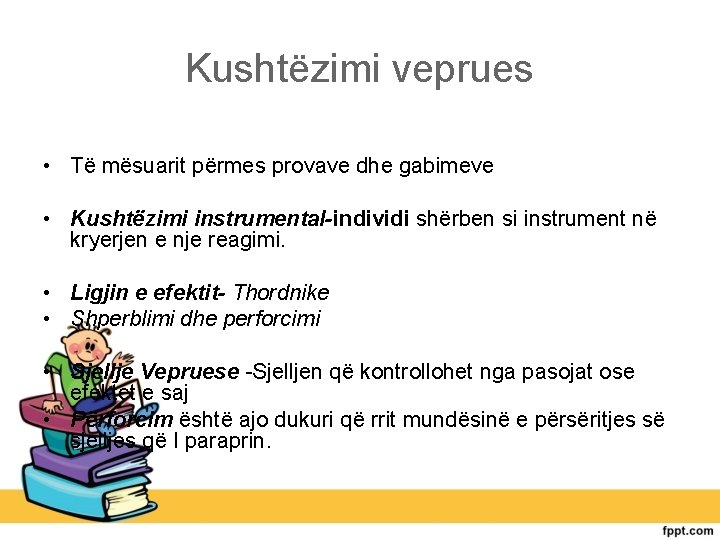 Kushtëzimi veprues • Të mësuarit përmes provave dhe gabimeve • Kushtëzimi instrumental-individi shërben si