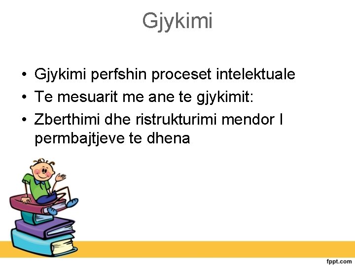 Gjykimi • Gjykimi perfshin proceset intelektuale • Te mesuarit me ane te gjykimit: •