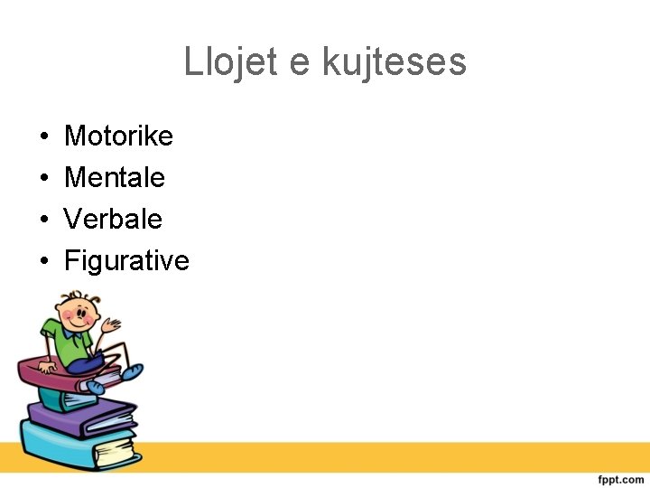 Llojet e kujteses • • Motorike Mentale Verbale Figurative 