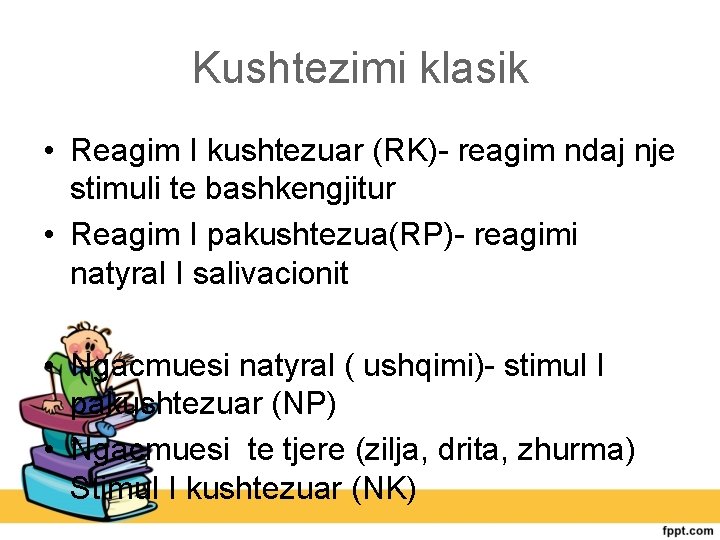 Kushtezimi klasik • Reagim I kushtezuar (RK)- reagim ndaj nje stimuli te bashkengjitur •