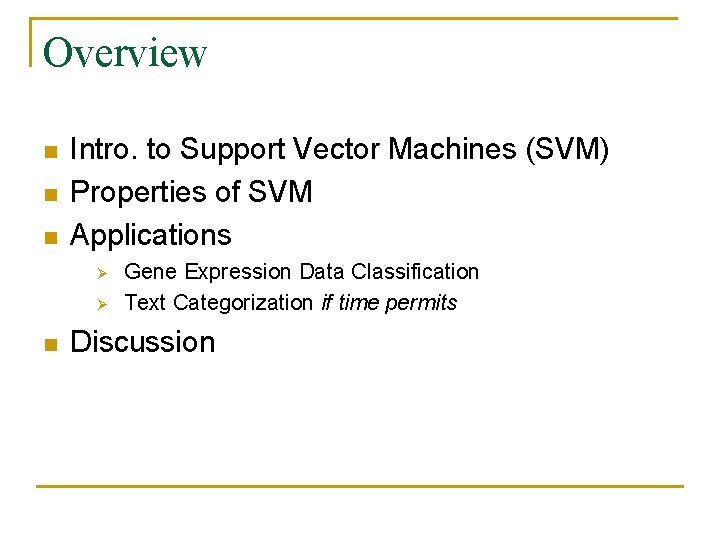 Overview n n n Intro. to Support Vector Machines (SVM) Properties of SVM Applications Overview n n n Intro. to Support Vector Machines (SVM) Properties of SVM Applications