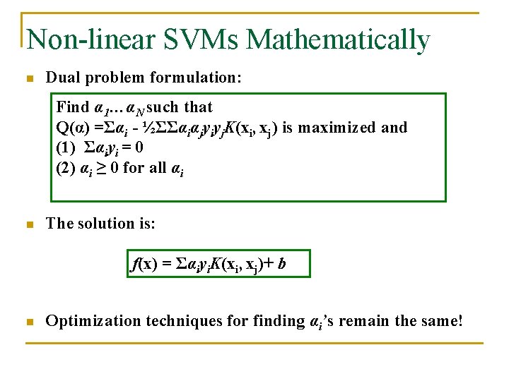 Non-linear SVMs Mathematically n Dual problem formulation: Find α 1…αN such that Q(α) =Σαi Non-linear SVMs Mathematically n Dual problem formulation: Find α 1…αN such that Q(α) =Σαi