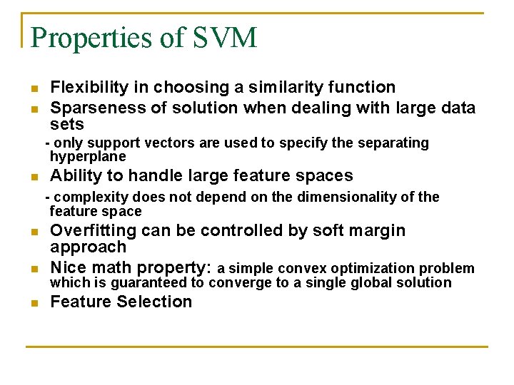 Properties of SVM n n Flexibility in choosing a similarity function Sparseness of solution Properties of SVM n n Flexibility in choosing a similarity function Sparseness of solution