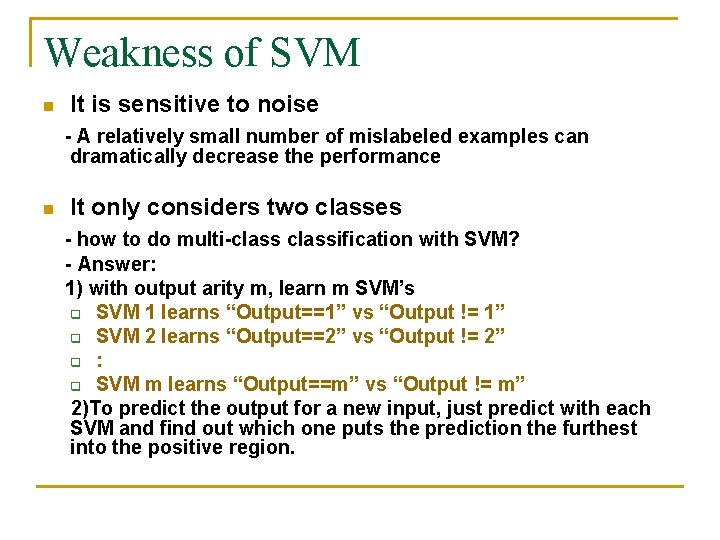 Weakness of SVM n It is sensitive to noise - A relatively small number Weakness of SVM n It is sensitive to noise - A relatively small number