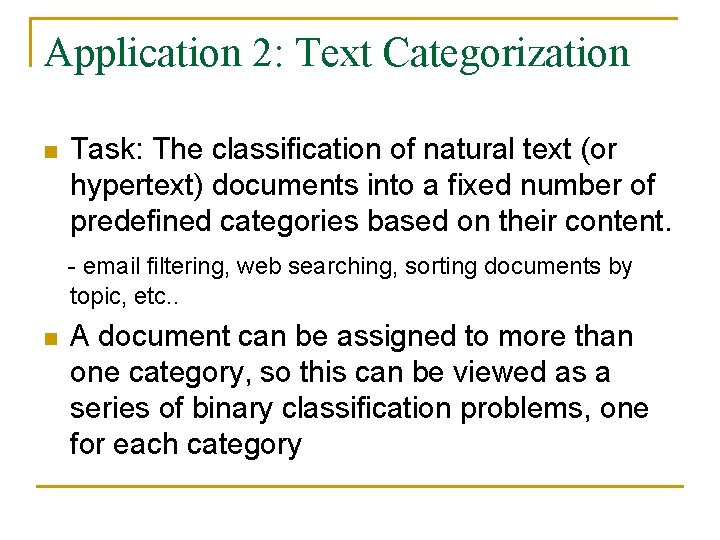 Application 2: Text Categorization n Task: The classification of natural text (or hypertext) documents Application 2: Text Categorization n Task: The classification of natural text (or hypertext) documents