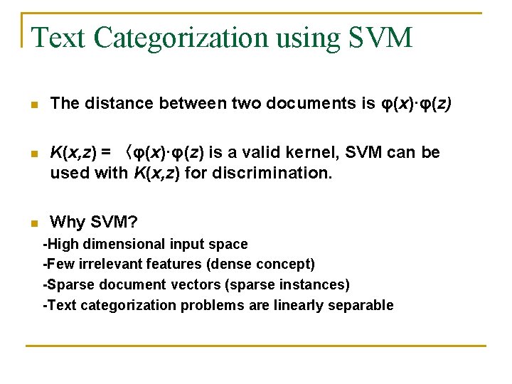Text Categorization using SVM n The distance between two documents is φ(x)·φ(z) n K(x, Text Categorization using SVM n The distance between two documents is φ(x)·φ(z) n K(x,