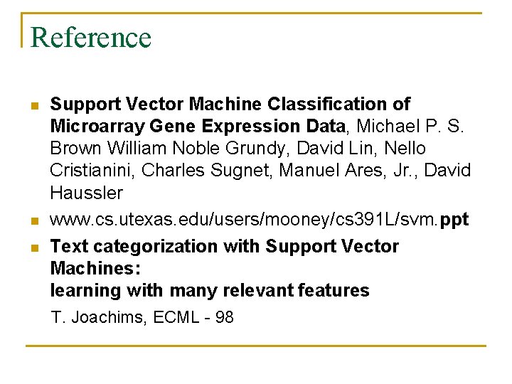 Reference n n n Support Vector Machine Classification of Microarray Gene Expression Data, Michael Reference n n n Support Vector Machine Classification of Microarray Gene Expression Data, Michael