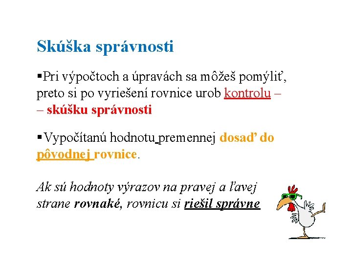 Skúška správnosti §Pri výpočtoch a úpravách sa môžeš pomýliť, preto si po vyriešení rovnice