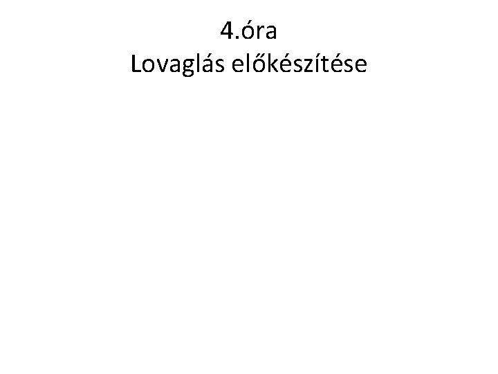 4. óra Lovaglás előkészítése 