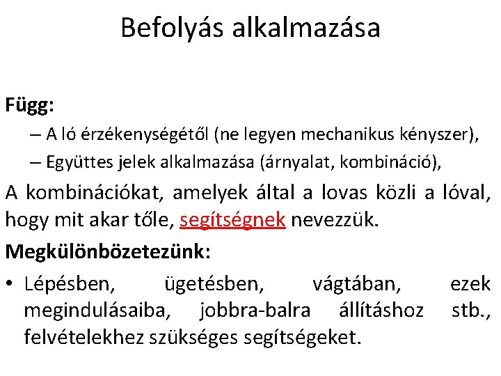 Befolyás alkalmazása Függ: – A ló érzékenységétől (ne legyen mechanikus kényszer), – Együttes jelek