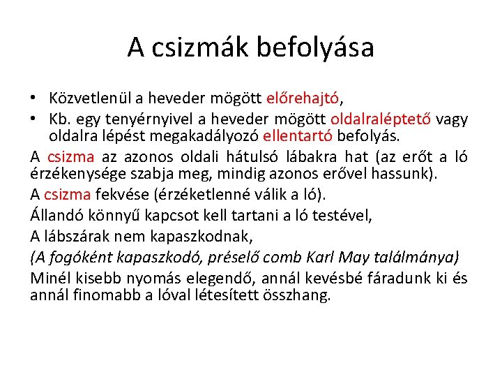 A csizmák befolyása • Közvetlenül a heveder mögött előrehajtó, • Kb. egy tenyérnyivel a