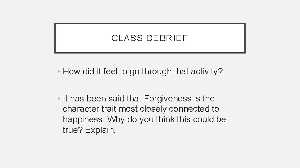 CLASS DEBRIEF • How did it feel to go through that activity? • It