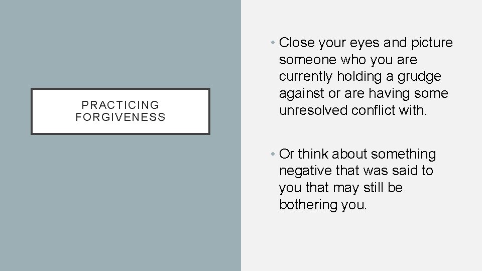 PRACTICING FORGIVENESS • Close your eyes and picture someone who you are currently holding