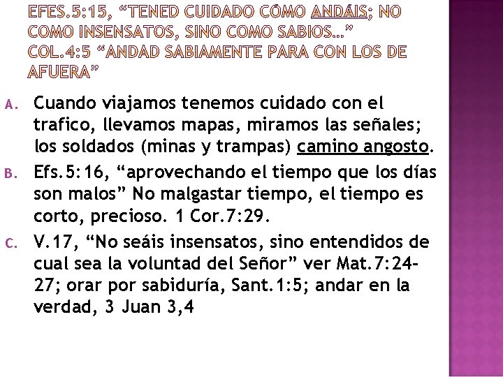 A. B. Cuando viajamos tenemos cuidado con el trafico, llevamos mapas, miramos las señales;