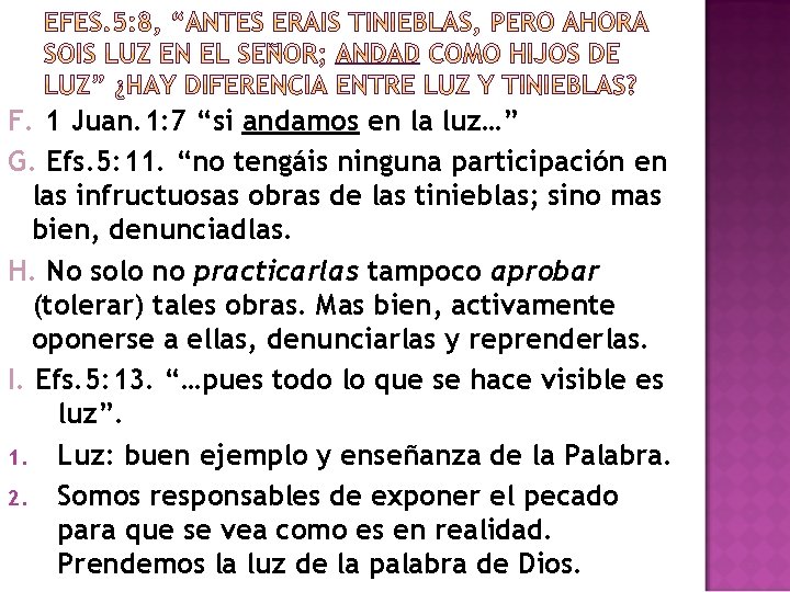 F. 1 Juan. 1: 7 “si andamos en la luz…” G. Efs. 5: 11.