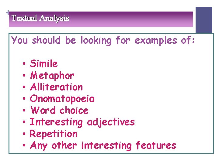 + Textual Analysis You should be looking for examples of: • • Simile Metaphor