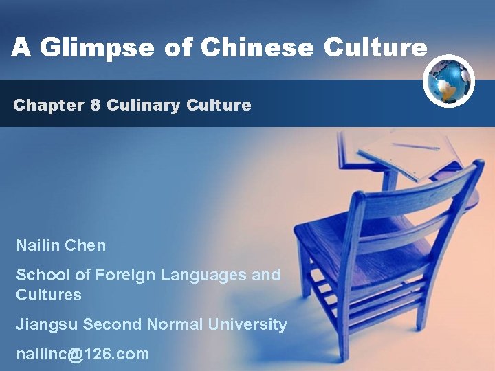 A Glimpse of Chinese Culture Chapter 8 Culinary Culture Nailin Chen School of Foreign