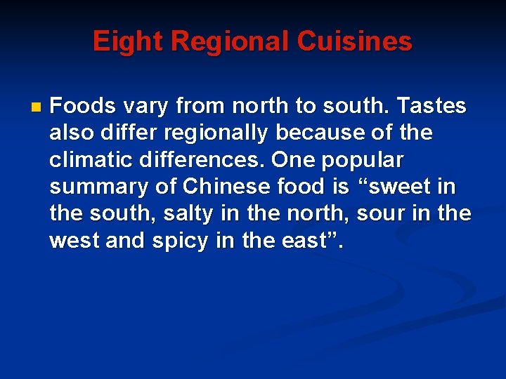 Eight Regional Cuisines n Foods vary from north to south. Tastes also differ regionally