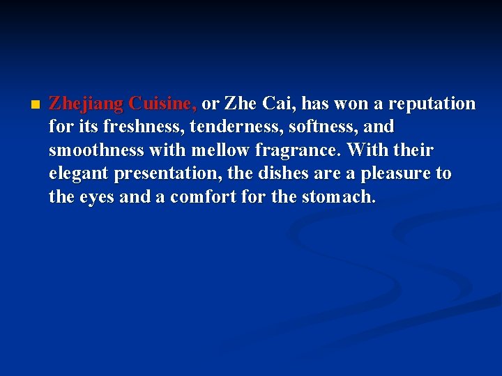 n Zhejiang Cuisine, or Zhe Cai, has won a reputation for its freshness, tenderness,