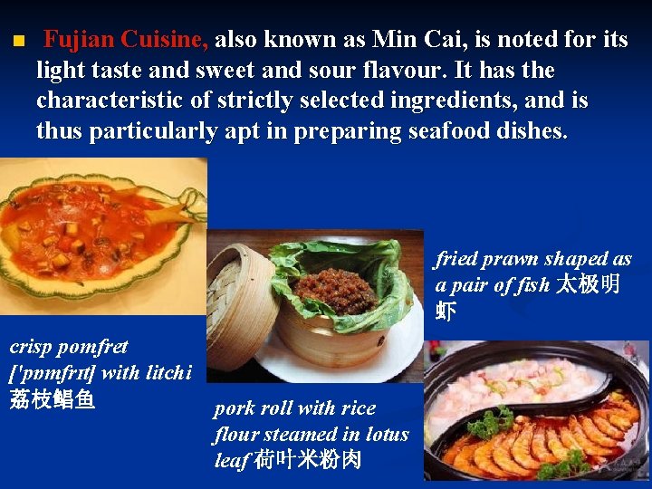 n Fujian Cuisine, also known as Min Cai, is noted for its light taste