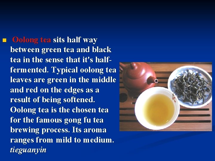 n Oolong tea sits half way between green tea and black tea in the