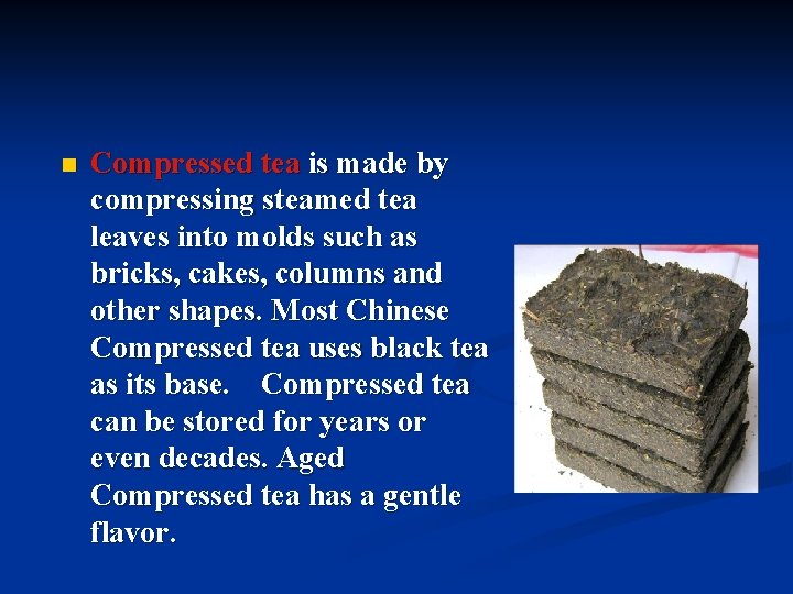 n Compressed tea is made by compressing steamed tea leaves into molds such as