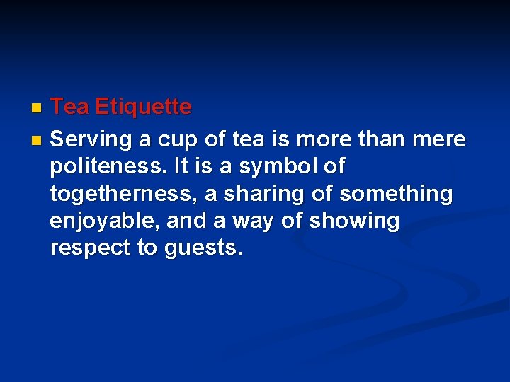 Tea Etiquette n Serving a cup of tea is more than mere politeness. It