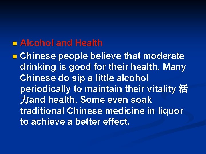 Alcohol and Health n Chinese people believe that moderate drinking is good for their