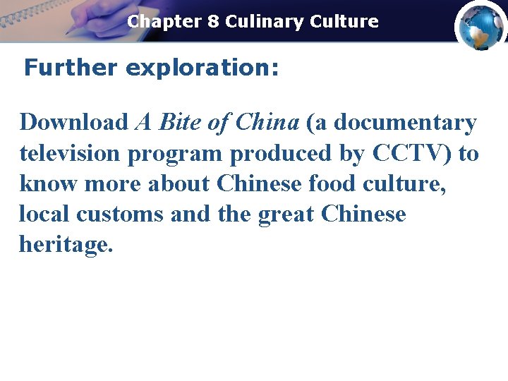 Chapter 8 Culinary Culture Further exploration: Download A Bite of China (a documentary television