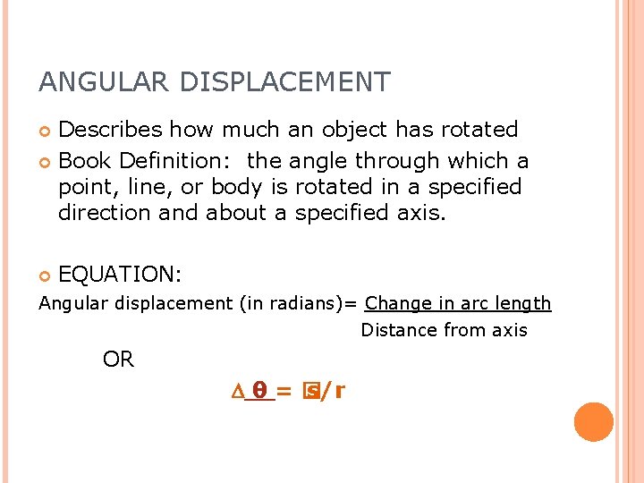 ANGULAR DISPLACEMENT Describes how much an object has rotated Book Definition: the angle through