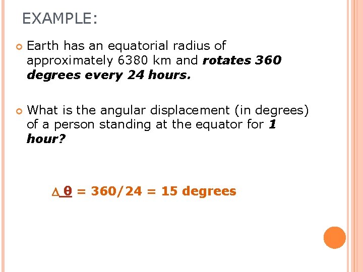 EXAMPLE: Earth has an equatorial radius of approximately 6380 km and rotates 360 degrees