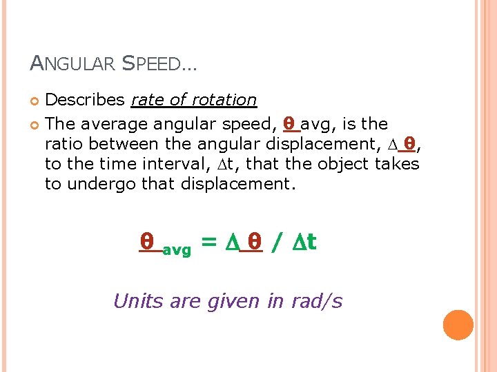 ANGULAR SPEED… Describes rate of rotation The average angular speed, θ avg, is the