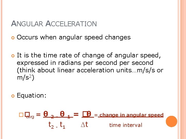 ANGULAR ACCELERATION Occurs when angular speed changes It is the time rate of change