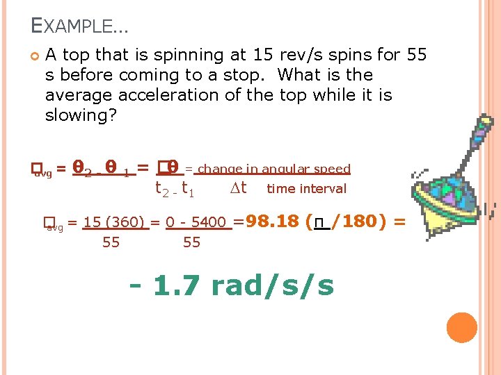 EXAMPLE… A top that is spinning at 15 rev/s spins for 55 s before