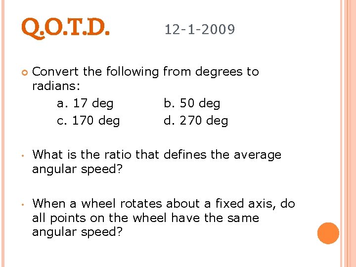 Q. O. T. D. 12 -1 -2009 Convert the following from degrees to radians:
