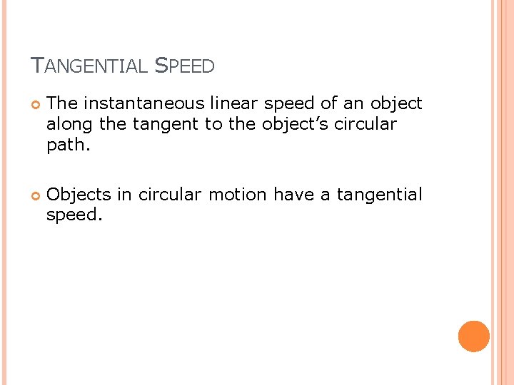 TANGENTIAL SPEED The instantaneous linear speed of an object along the tangent to the