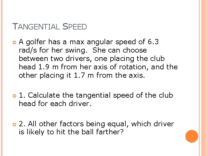 TANGENTIAL SPEED A golfer has a max angular speed of 6. 3 rad/s for