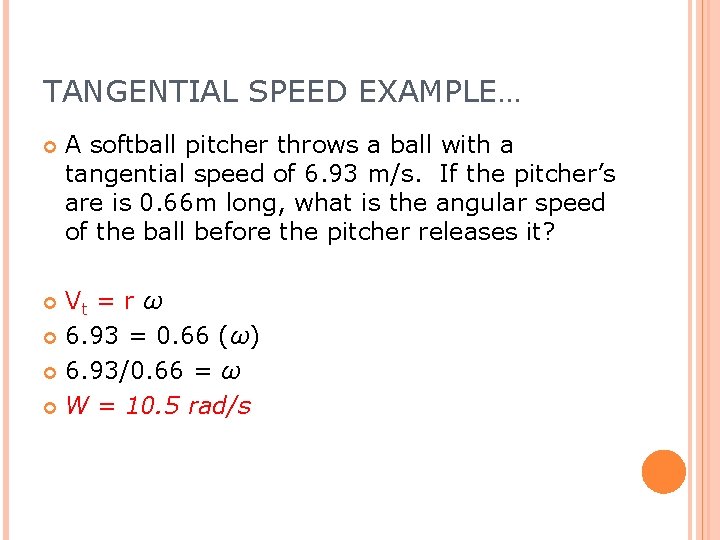TANGENTIAL SPEED EXAMPLE… A softball pitcher throws a ball with a tangential speed of