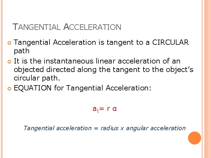 TANGENTIAL ACCELERATION Tangential Acceleration is tangent to a CIRCULAR path It is the instantaneous