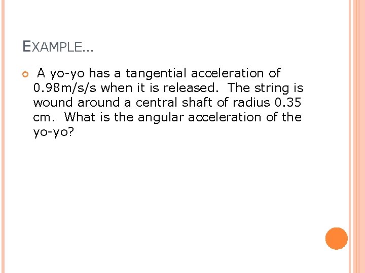 EXAMPLE… A yo-yo has a tangential acceleration of 0. 98 m/s/s when it is