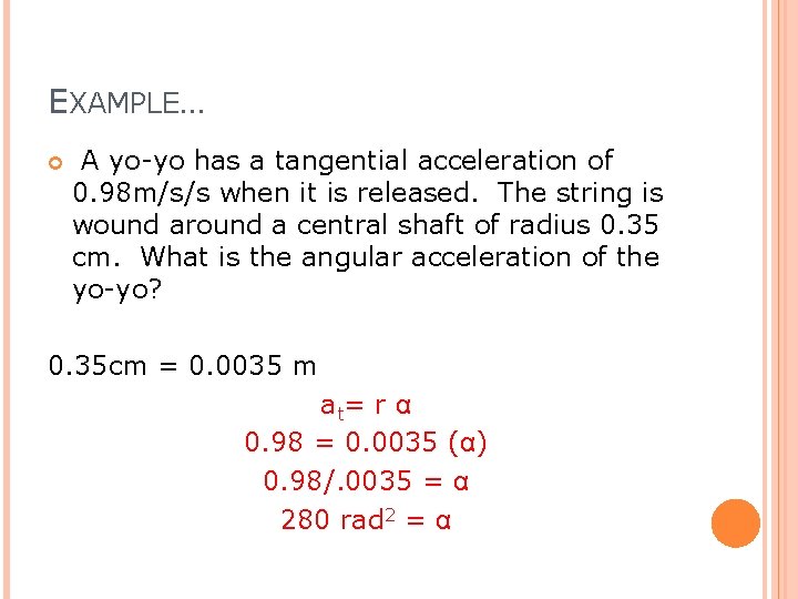 EXAMPLE… A yo-yo has a tangential acceleration of 0. 98 m/s/s when it is