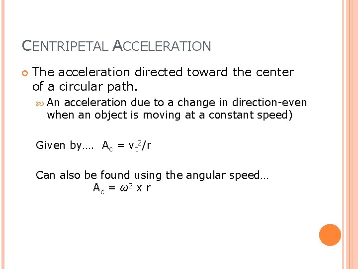 CENTRIPETAL ACCELERATION The acceleration directed toward the center of a circular path. An acceleration