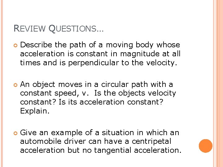 REVIEW QUESTIONS… Describe the path of a moving body whose acceleration is constant in