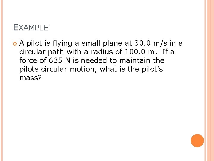 EXAMPLE A pilot is flying a small plane at 30. 0 m/s in a