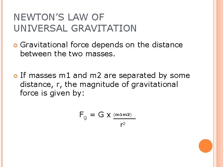 NEWTON’S LAW OF UNIVERSAL GRAVITATION Gravitational force depends on the distance between the two