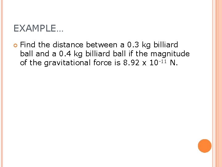 EXAMPLE… Find the distance between a 0. 3 kg billiard ball and a 0.