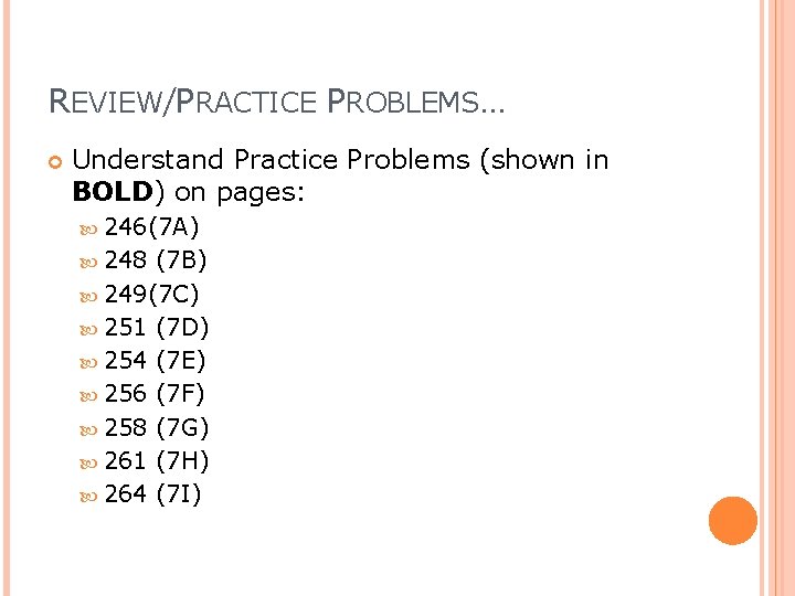REVIEW/PRACTICE PROBLEMS… Understand Practice Problems (shown in BOLD) on pages: 246(7 A) 248 (7