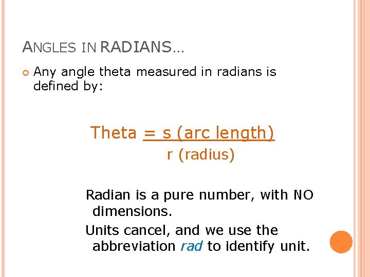 ANGLES IN RADIANS… Any angle theta measured in radians is defined by: Theta =