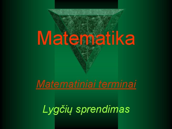Matematika Matematiniai terminai Lygčių sprendimas Matematika Matematiniai terminai Lygčių sprendimas